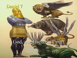 Daniel 7
God, our Friend in Court
 