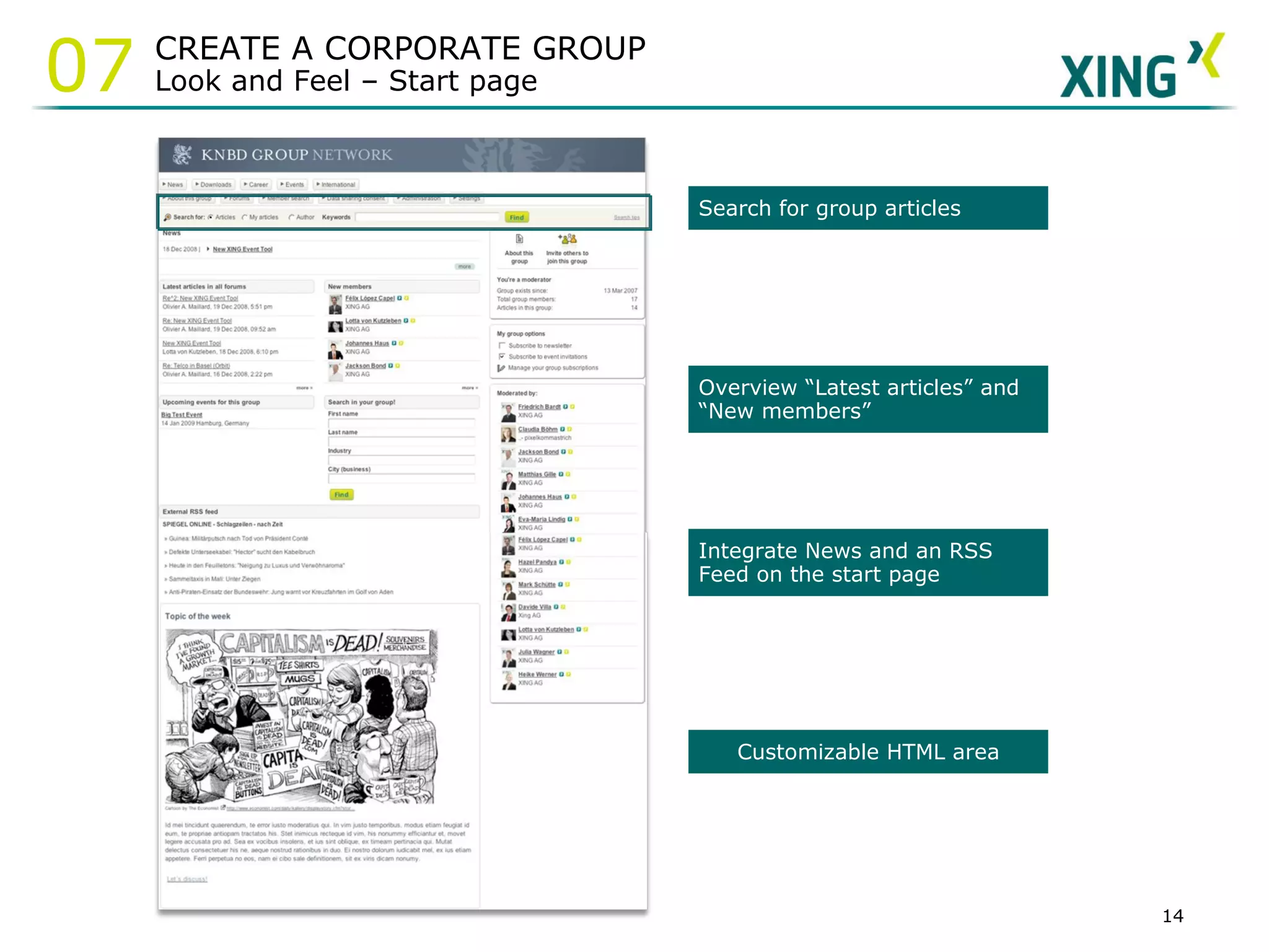Overview “Latest articles” and “New members” Search for group articles  Integrate News and an RSS Feed on the start page Customizable HTML area CREATE A CORPORATE GROUP Look and Feel – Start page 07 