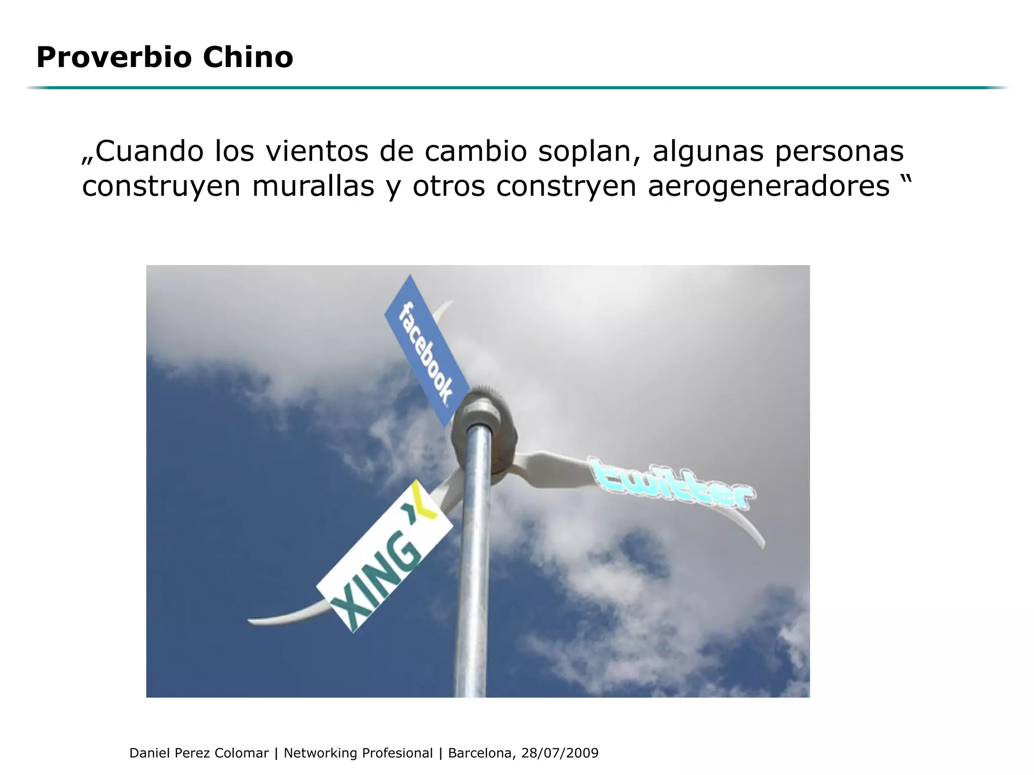 „ Cuando los vientos de cambio soplan, algunas personas construyen murallas y otros constryen aerogeneradores “ Proverbio Chino 