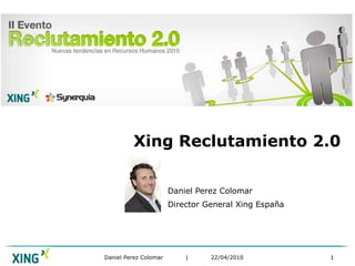 Xing Reclutamiento 2.0 Daniel Perez Colomar Director General Xing España 