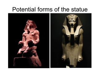 Potential forms of the statue 