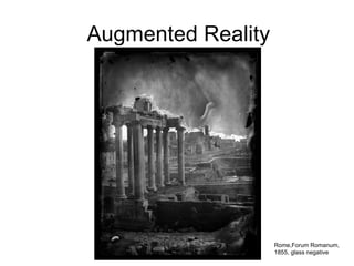Augmented Reality Rome,Forum Romanum, 1855, glass negative 