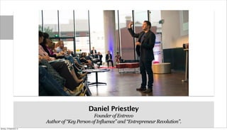 Daniel Priestley
Founder of Entrevo
Author of “Key Person of Influence” and “Entrepreneur Revolution”.
Monday, 16 September 13
 