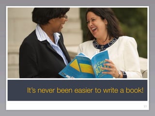 It’s never been easier to write a book!

                                          21
 