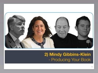 2) Mindy Gibbins-Klein
  - Producing Your Book
                          74
 