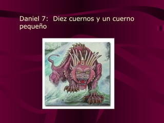 Daniel 7: Diez cuernos y un cuerno
pequeño
 