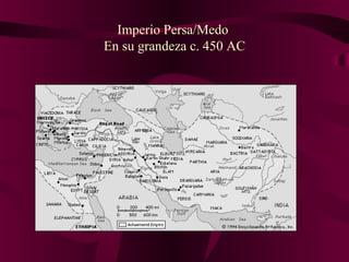 Imperio Persa/Medo
En su grandeza c. 450 AC
 
