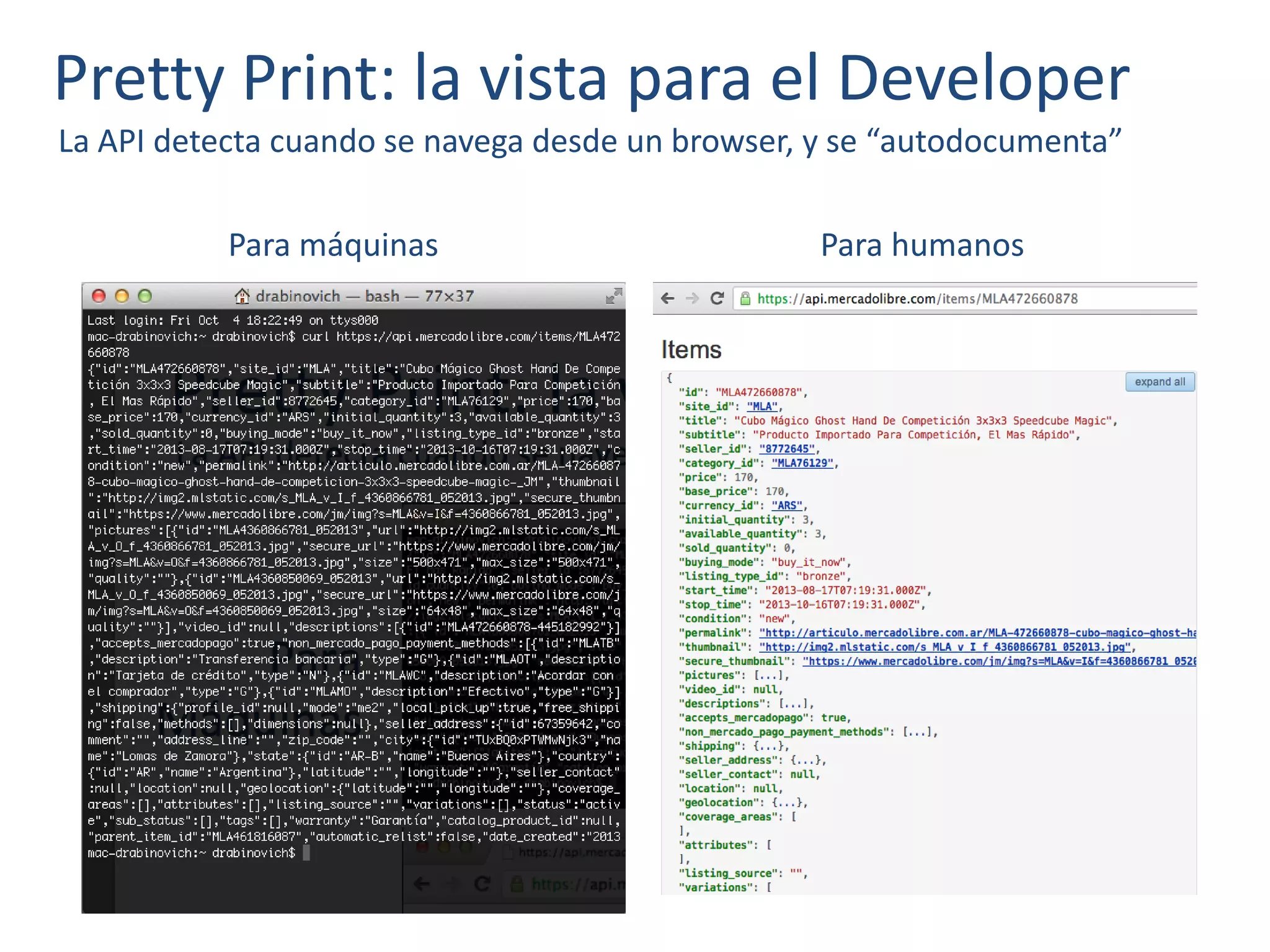 Pretty Print: la vista para el Developer
La API detecta cuando se navega desde un browser, y se “autodocumenta”
Para máquinas Para humanos
 
