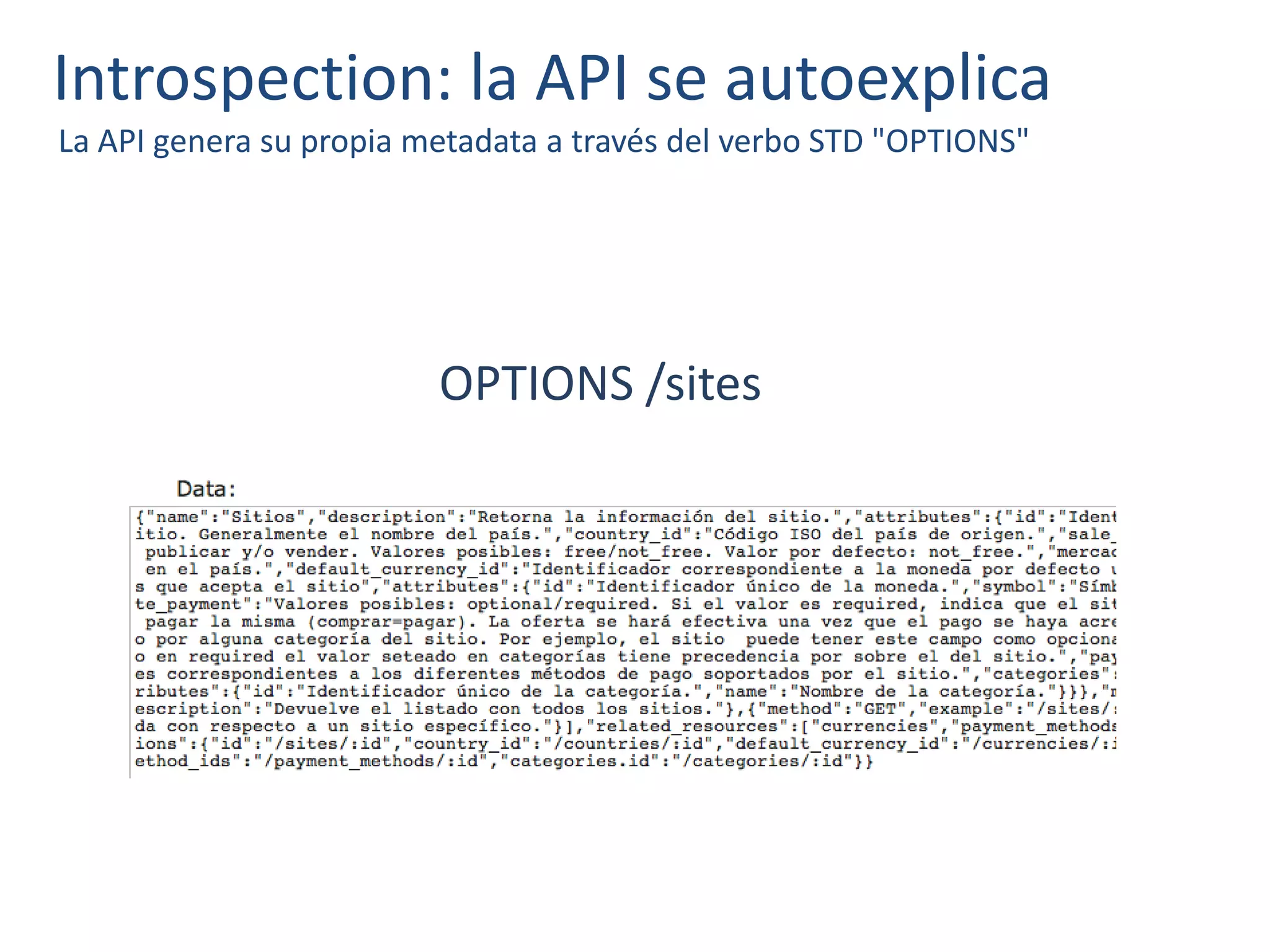 Introspection: la API se autoexplica
La API genera su propia metadata a través del verbo STD "OPTIONS"
OPTIONS /sites
 