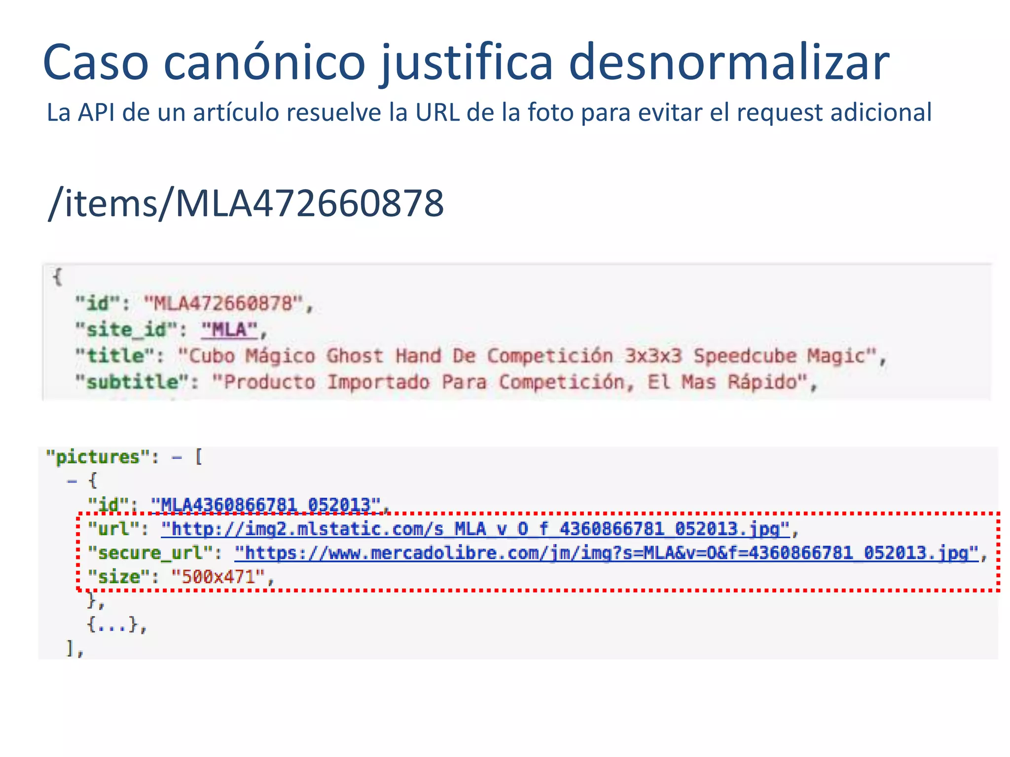 Caso canónico justifica desnormalizar
La API de un artículo resuelve la URL de la foto para evitar el request adicional
/items/MLA472660878
 