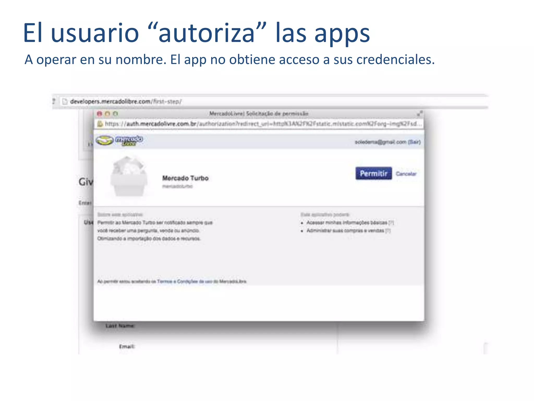 El usuario “autoriza” las apps
A operar en su nombre. El app no obtiene acceso a sus credenciales.
 