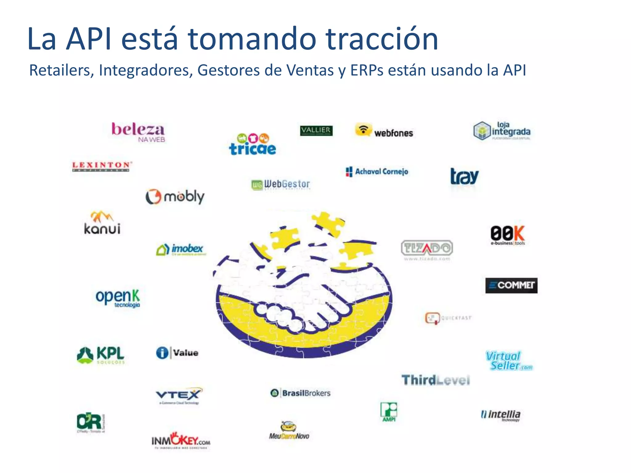 La API está tomando tracción
Retailers, Integradores, Gestores de Ventas y ERPs están usando la API
 
