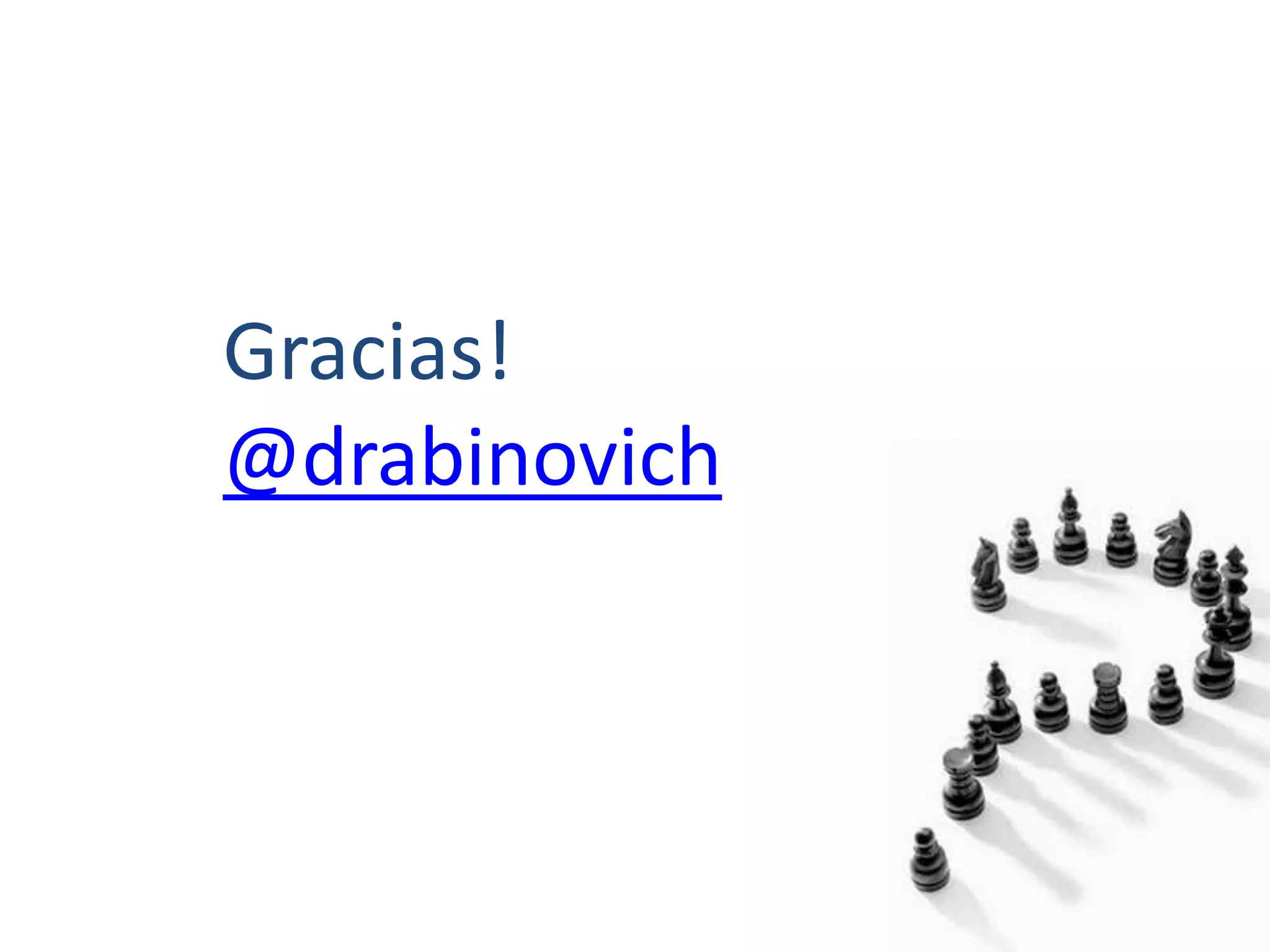 Gracias!
@drabinovich
 