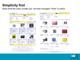 <ul><li>Keep what the users acually use, not what managers *think* is useful </li></ul>Simplicity first 