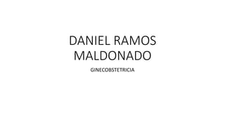 DANIEL RAMOS
MALDONADO
GINECOBSTETRICIA
 
