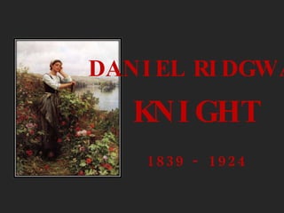 DANIEL RIDGWAY KNIGHT 1839 - 1924 