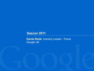 Sascon 2011 Daniel Robb, Industry Leader- Travel Google UK 
