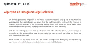 @drocafull #FTVA18
Algoritmo de Instagram: EdgeRank 2016
 