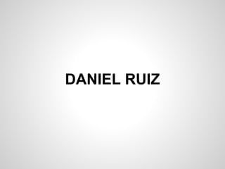DANIEL RUIZ
 