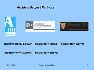 Archival Project Partners Bistumsarchiv Speyer   Stadtarchiv Mainz Stadtarchiv Worms Stadtarchiv Würzburg   Stadtarchiv Speyer 