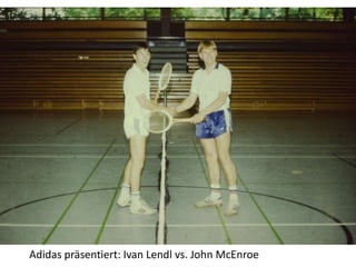 Adidas präsentiert: Ivan Lendl vs. John McEnroe
 