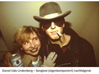 Daniel Udo Lindenberg – Songtext (eigenkomponiert) nachfolgend:
 