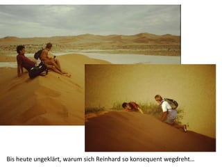 Bis heute ungeklärt, warum sich Reinhard so konsequent wegdreht…
 