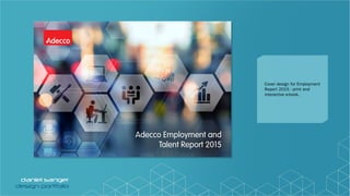 Adecco Employment and
Talent Report 2015
Cover design for Employment
Report 2015 - print and
interactive e-book.
 