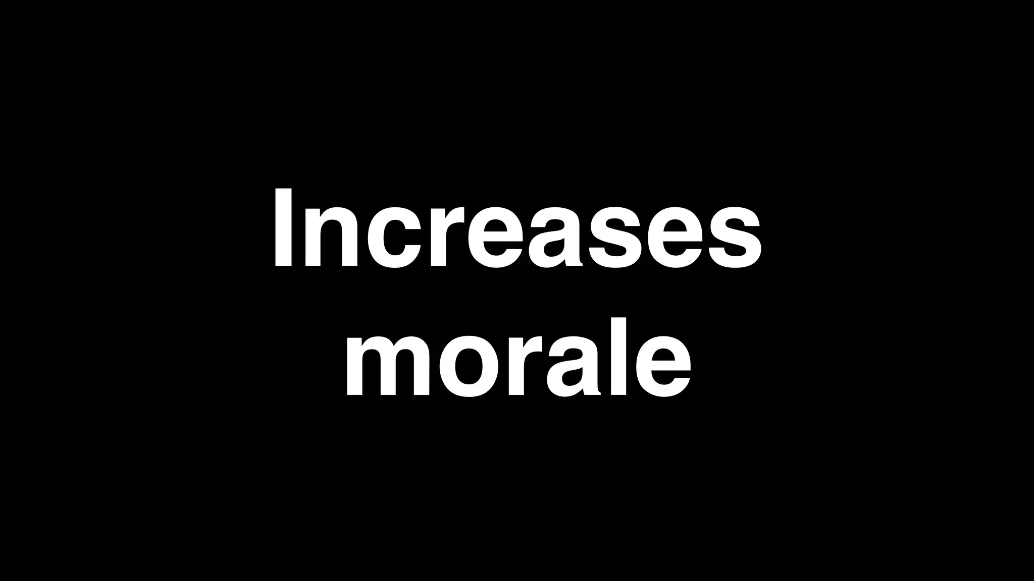 Increases
morale