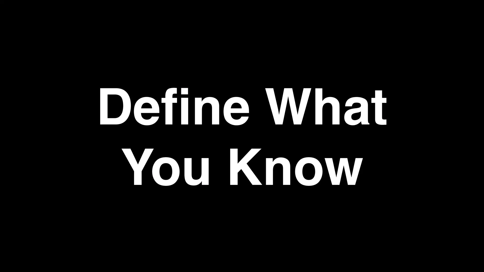 Define What
You Know