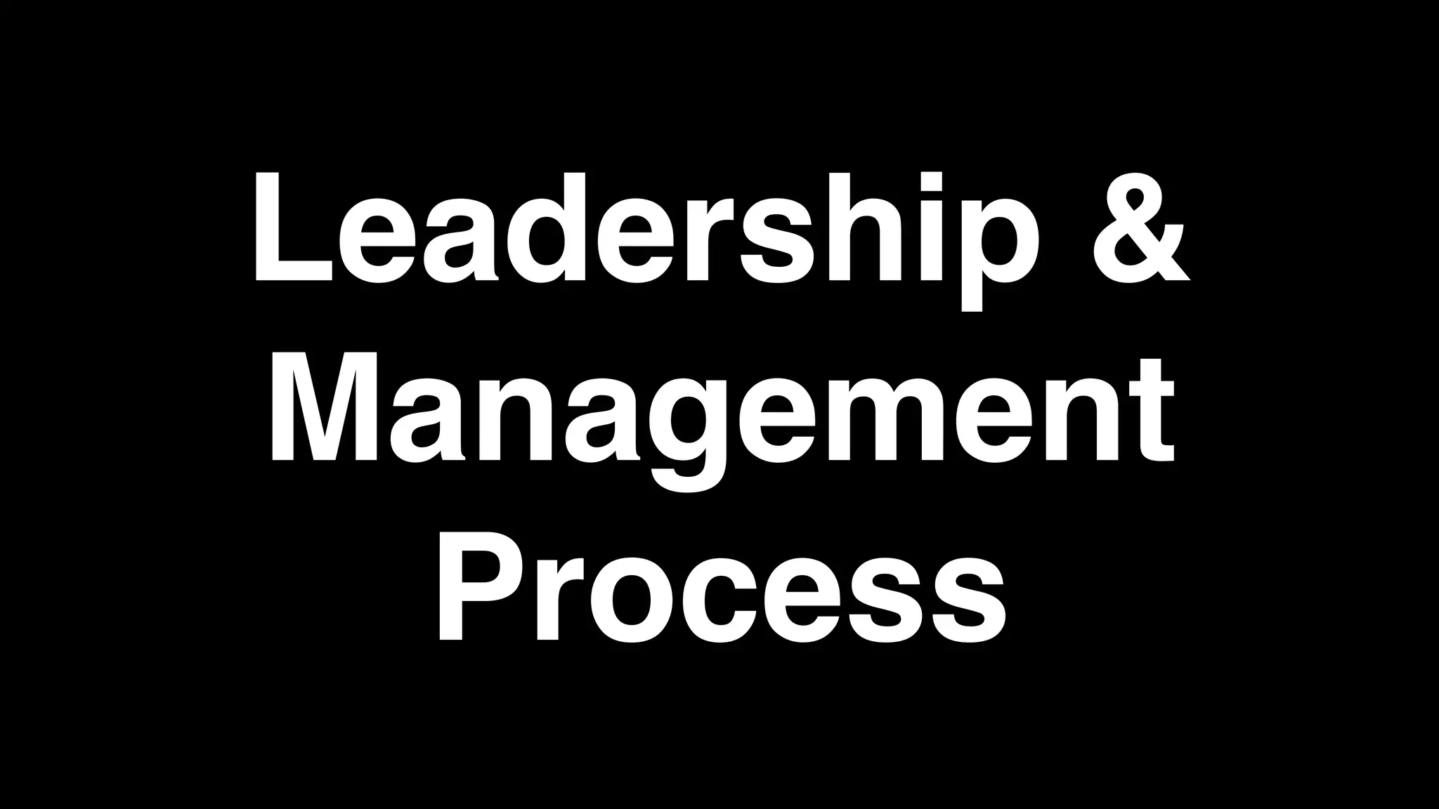 Leadership &
Management
Process