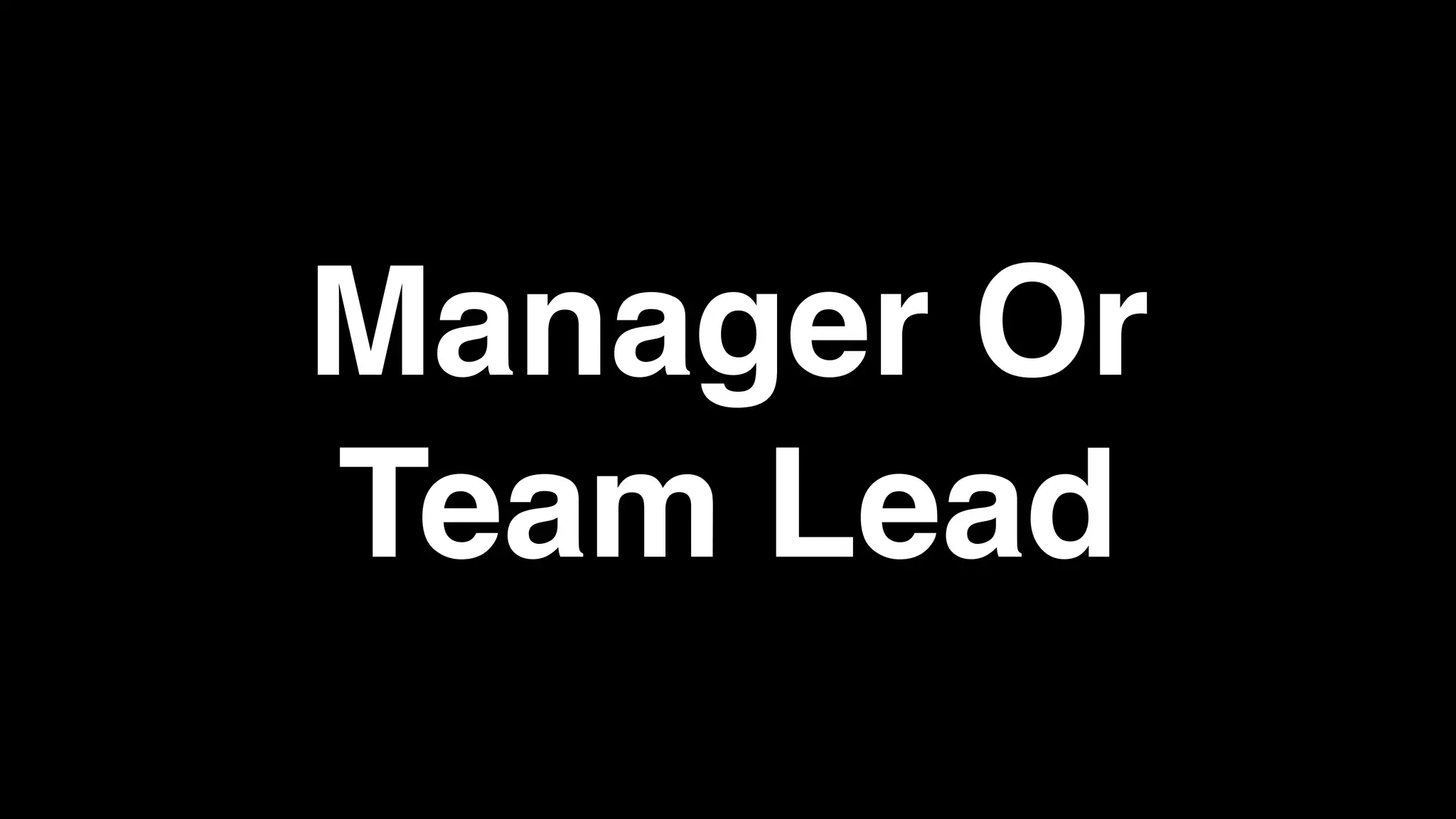 Manager Or
Team Lead