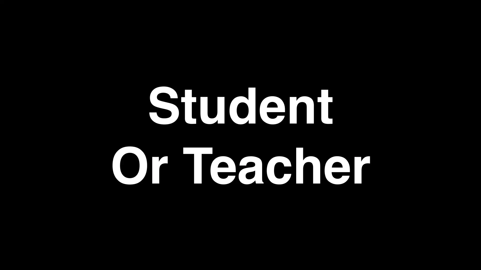 Student
Or Teacher