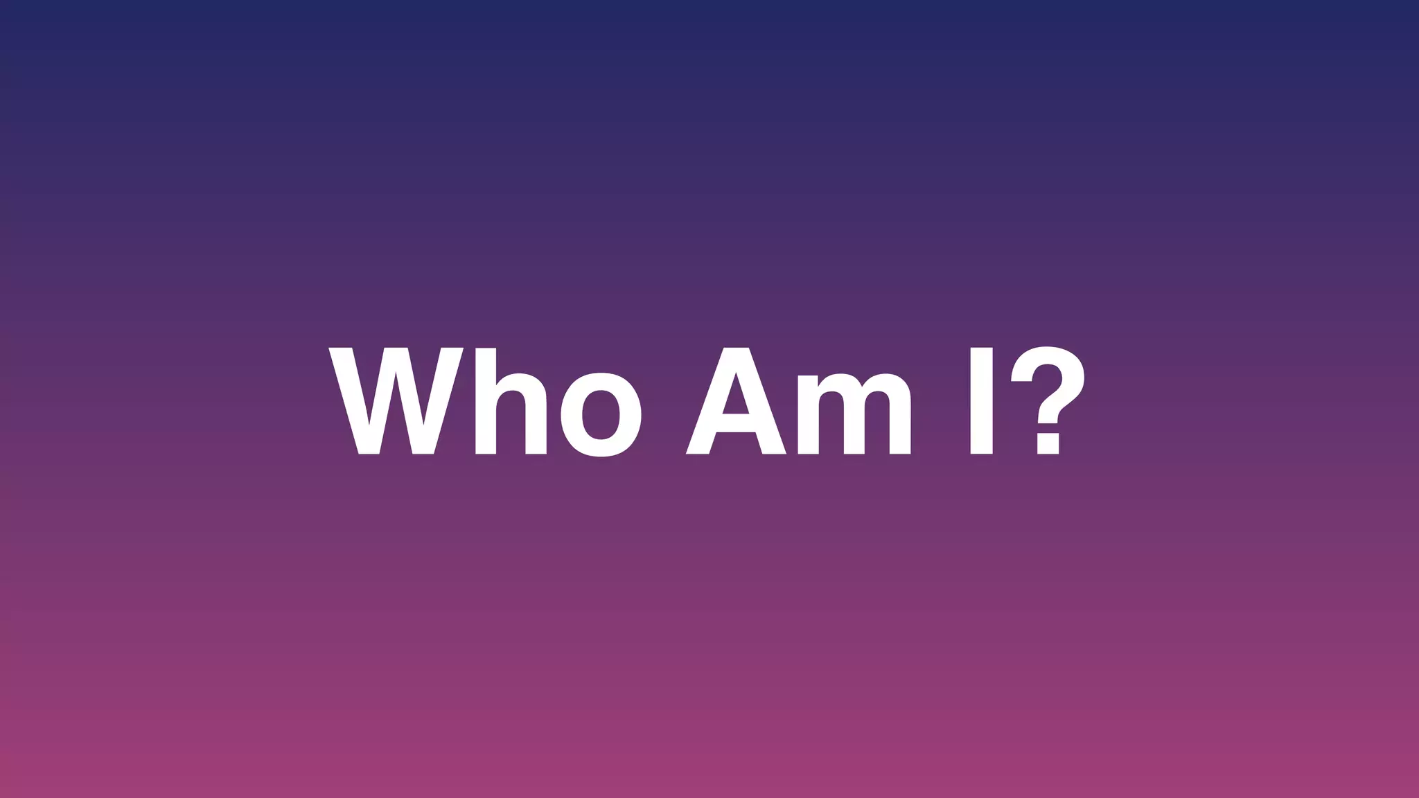 Who Am I?