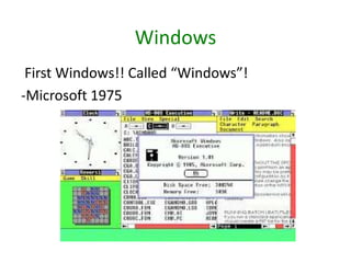 Windows
First Windows!! Called “Windows”!
-Microsoft 1975