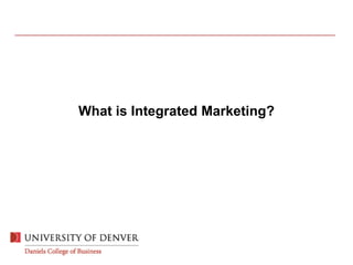 What is Integrated Marketing?
 