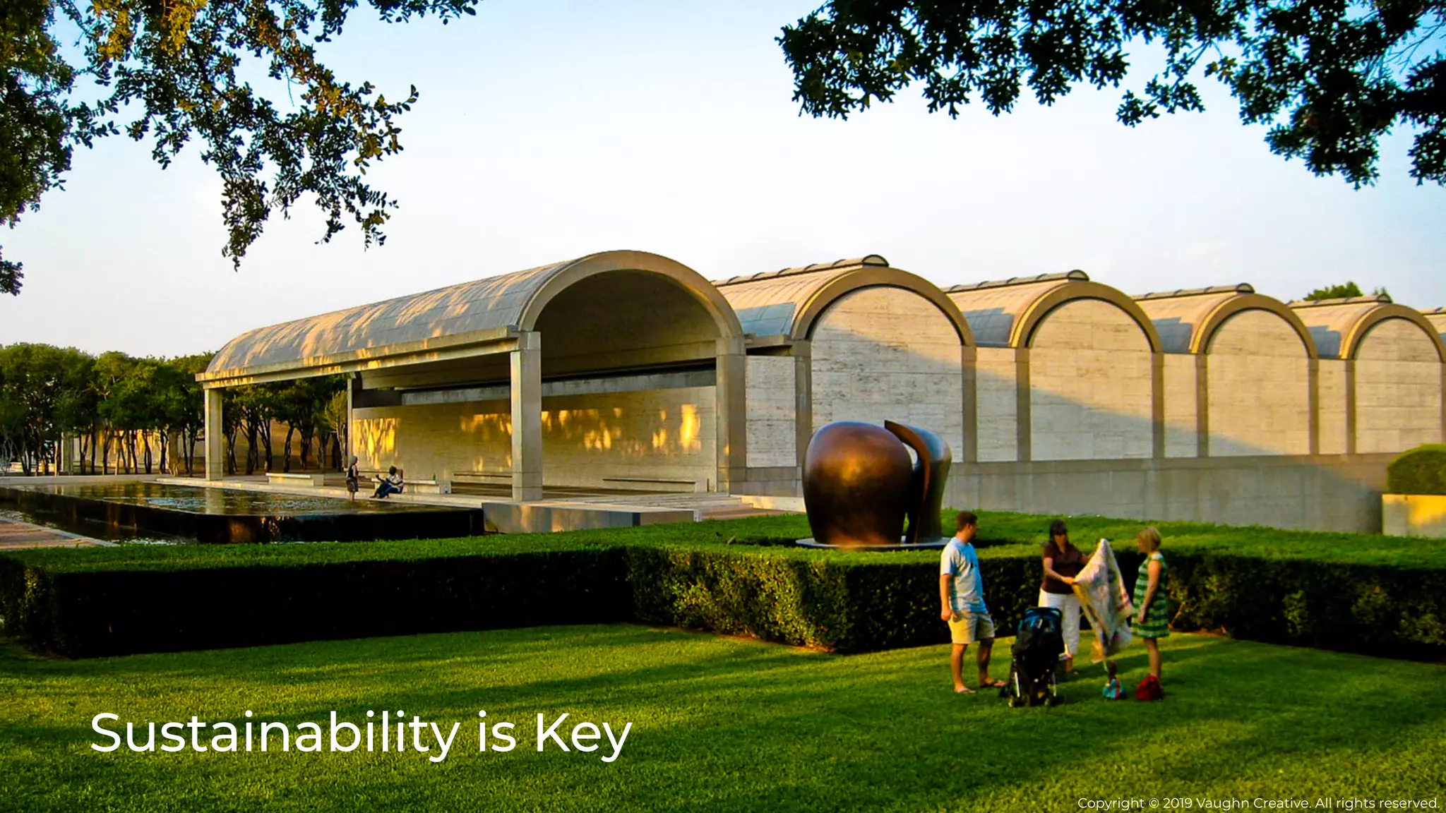 Sustainability is Key
Copyright © 2019 Vaughn Creative. All rights reserved.
 