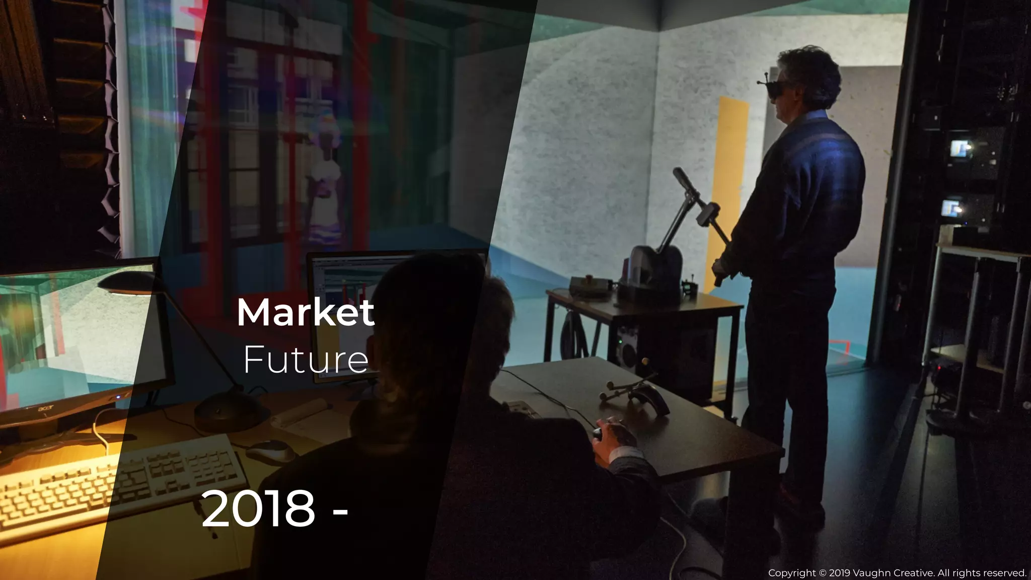 The Future Of UX
2018 -
Market
Future
Copyright © 2019 Vaughn Creative. All rights reserved.
 