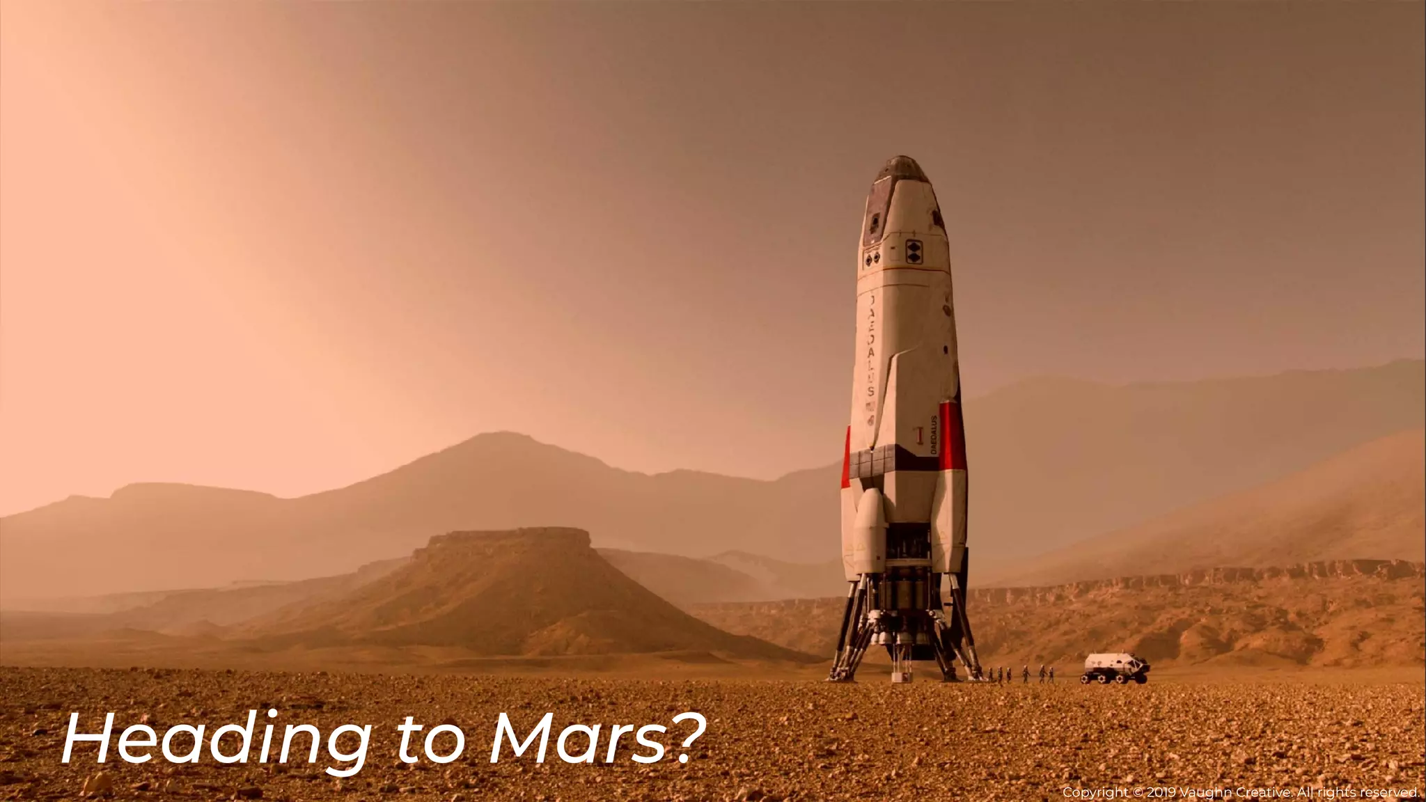 Copyright © 2019 Vaughn Creative. All rights reserved.
Heading to Mars?
 