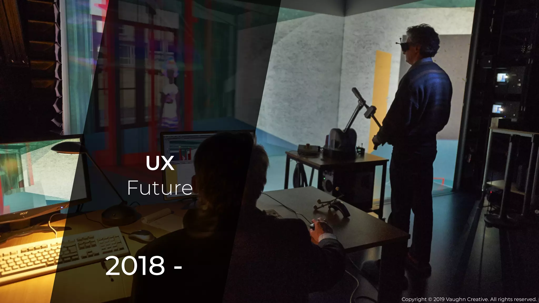 The Future Of UX
2018 -
UX
Future
Copyright © 2019 Vaughn Creative. All rights reserved.
 
