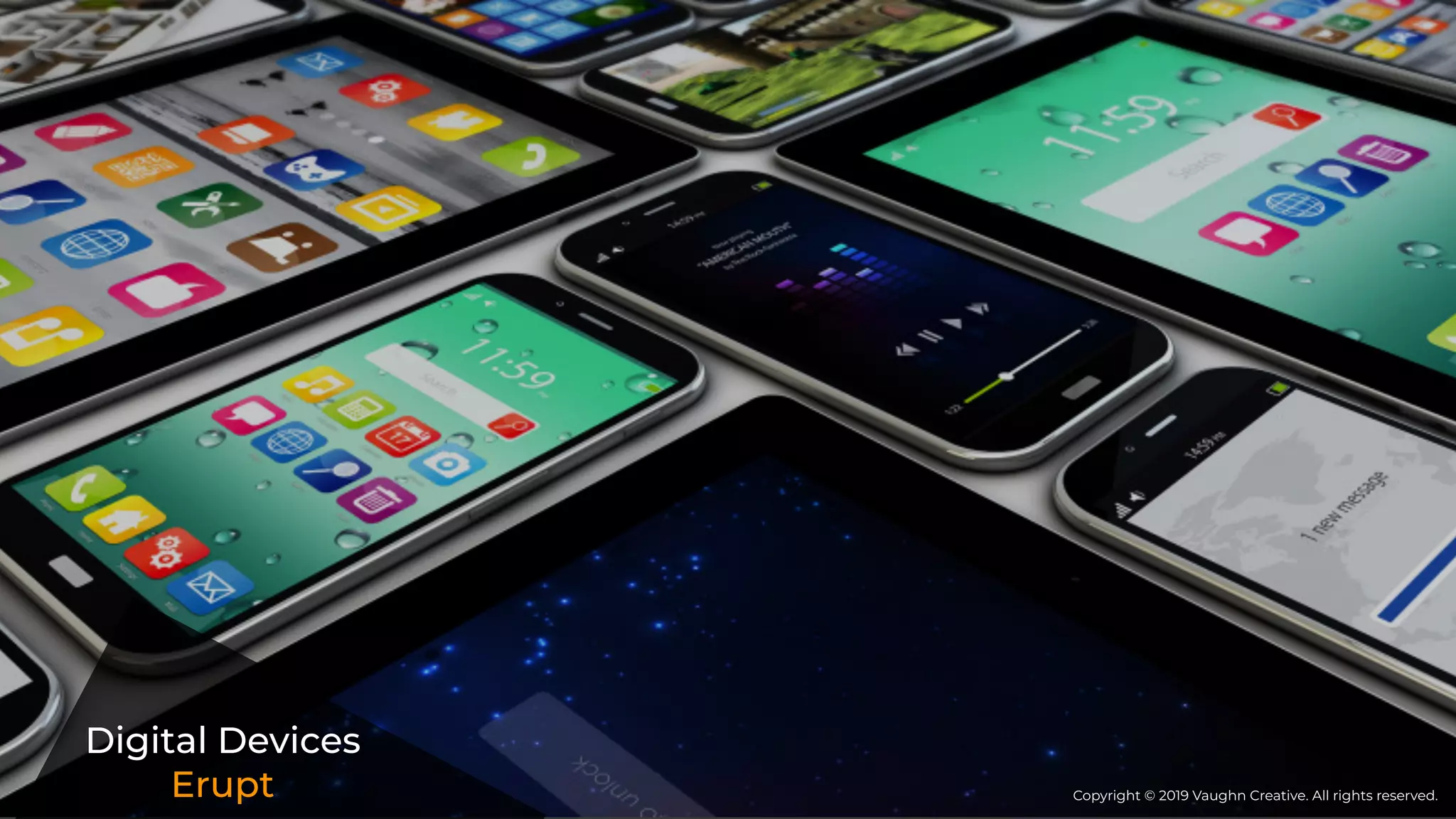 Digital Devices
Erupt Copyright © 2019 Vaughn Creative. All rights reserved.
 