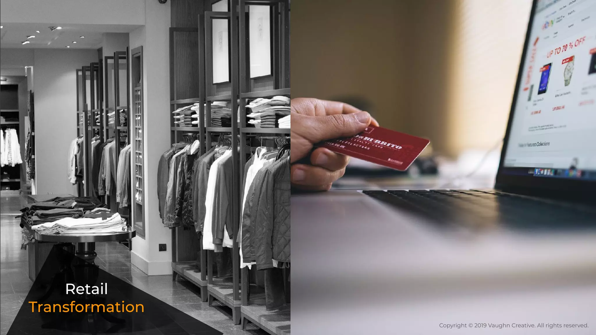 Retail
Transformation
Copyright © 2019 Vaughn Creative. All rights reserved.
 