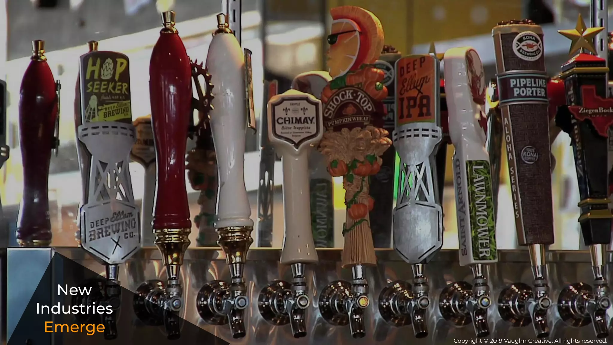 New
Industries
Emerge
Copyright © 2019 Vaughn Creative. All rights reserved.
 