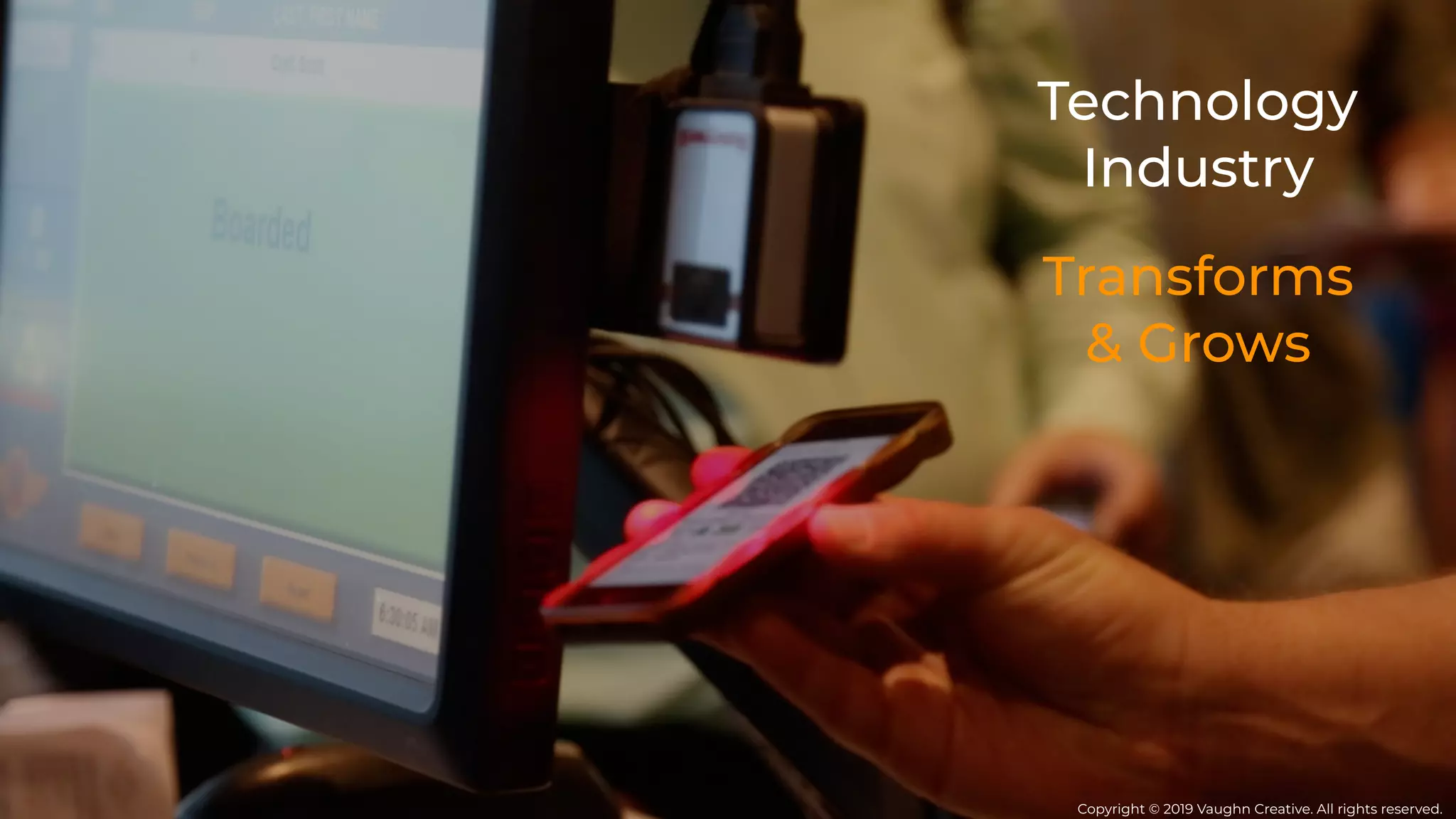 Technology
Industry
Transforms
& Grows
Copyright © 2019 Vaughn Creative. All rights reserved.
 