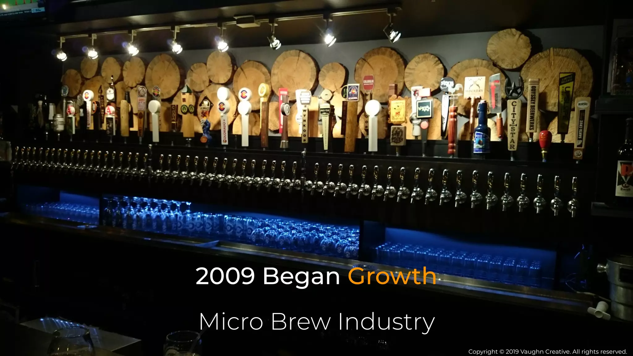 Micro Brew Industry
2009 Began Growth
Copyright © 2019 Vaughn Creative. All rights reserved.
 