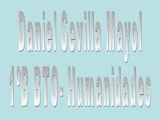 Daniel Sevilla Mayol 1ºB BTO- Humanidades 