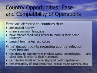 Country Opportunities: Ease  and Compatibility of Operations <ul><li>Firms are attracted to countries that: </li></ul><ul>...