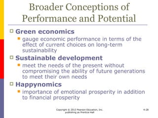 Copyright © 2013 Pearson Education, Inc.
publishing as Prentice Hall
4-28
Features of an Economy
 Managers should also consider
 Inflation
 Unemployment
 Debt
 Income distribution
 Poverty
 Balance of payments
 