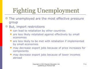Copyright © 2013 Pearson Education, Inc.
publishing as Prentice Hall
7-11
Protecting ‘Infant Industries’
Learning Objective 3:
To describe the potential and actual
effects of governmental intervention on
the free flow of trade
 