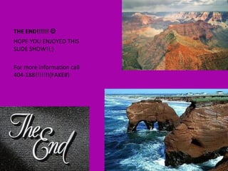 THE END!!!!!! HOPE YOU ENJOYED THIS SLIDE SHOW!!;) For more information call 404-188!!!!!!!(FAKE#)